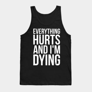 Everything hurts and i'm dying T-shirt Tank Top